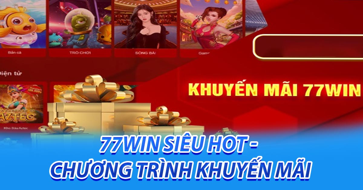 77win Siêu hot - Chương trình khuyến mãi