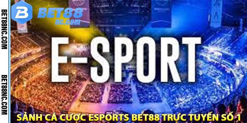 esport-bet88-ca-cuoc-truc-tuyen-so-1